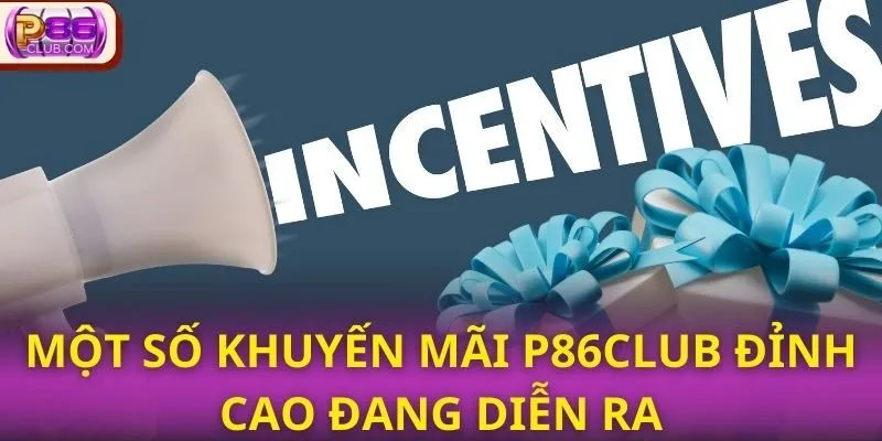 Một số khuyến mãi P86CLUB đỉnh cao đang diễn ra